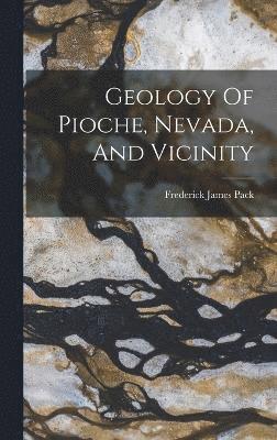 Geology Of Pioche, Nevada, And Vicinity 1