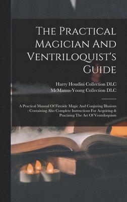 Practical Magician And Ventriloquist's Guide, Inbunden