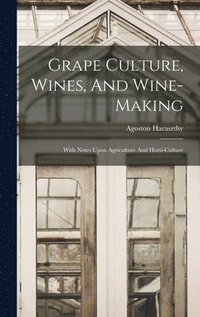 bokomslag Grape Culture, Wines, And Wine-making