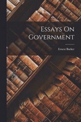 Ernest Barker - Essays On Government, Häftad