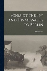 bokomslag Schmidt the spy and his Messages to Berlin