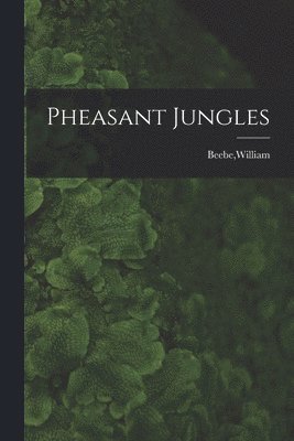 William Beebe - Pheasant Jungles, Häftad