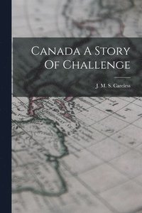 bokomslag Canada A Story Of Challenge