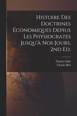 Histoire des doctrines économiques depius les physiocrates jusqu'à nos jours, 2nd ed.