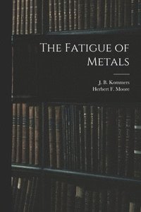 bokomslag The Fatigue of Metals