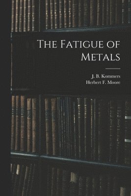 The Fatigue of Metals 1