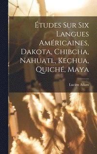 bokomslag tudes Sur Six Langues Amricaines, Dakota, Chibcha, Nahuatl, Kechua, Quich, Maya