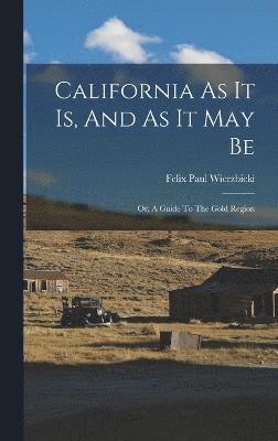 bokomslag California As It Is, And As It May Be; Or, A Guide To The Gold Region