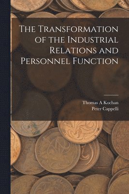 Thomas a Kochan, Peter Cappelli - Transformation of the Industrial Relations and Personnel Function, Häftad