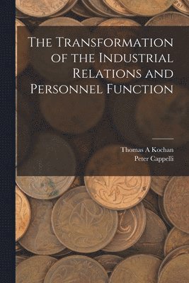 The Transformation of the Industrial Relations and Personnel Function 1