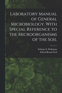 bokomslag Laboratory Manual of General Microbiology, With Special Reference to the Microorganisms of the Soil