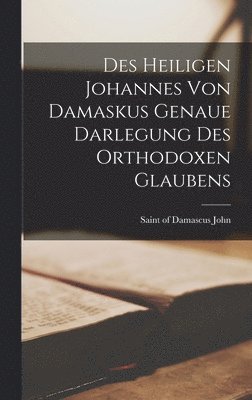 bokomslag Des Heiligen Johannes Von Damaskus Genaue Darlegung Des Orthodoxen Glaubens