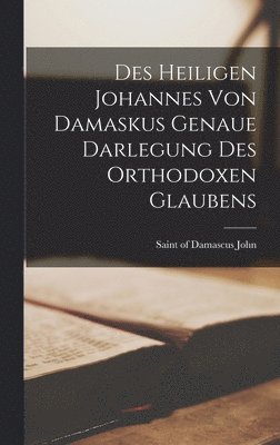 Des Heiligen Johannes Von Damaskus Genaue Darlegung Des Orthodoxen Glaubens 1