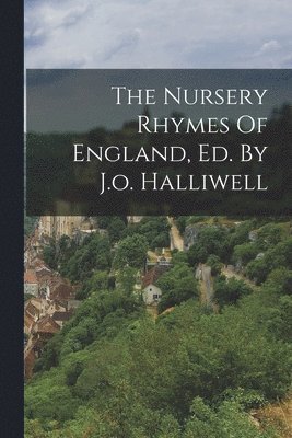 Anonymous - Nursery Rhymes Of England, Ed. By J.o. Halliwell, Häftad