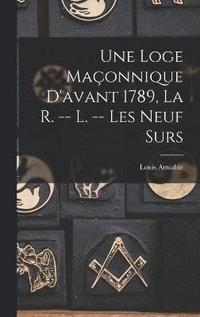 bokomslag Une Loge Maonnique D'avant 1789, La R. -- L. -- Les Neuf Surs