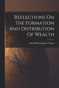 bokomslag Reflections On The Formation And Distribution Of Wealth