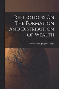 bokomslag Reflections On The Formation And Distribution Of Wealth
