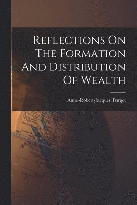 bokomslag Reflections On The Formation And Distribution Of Wealth