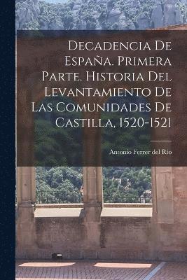 Decadencia de España. Primera parte. Historia del levantamiento de las comunidades de Castilla, 1520-1521