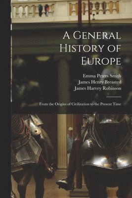 James Harvey Robinson, James Henry Breasted, Emma Peters Smith - General History of Europe, Häftad