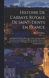 bokomslag Histoire De L'abbaye Royale De Saint-denys En France