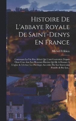 bokomslag Histoire De L'abbaye Royale De Saint-denys En France