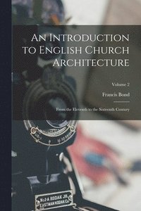 bokomslag An Introduction to English Church Architecture