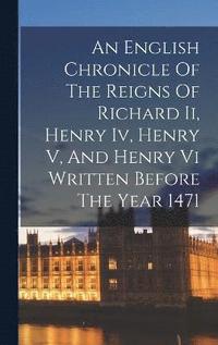 bokomslag An English Chronicle Of The Reigns Of Richard Ii, Henry Iv, Henry V, And Henry Vi Written Before The Year 1471