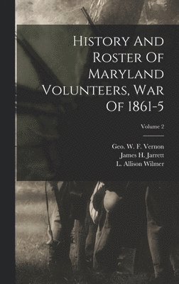 bokomslag History And Roster Of Maryland Volunteers, War Of 1861-5; Volume 2