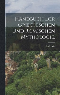Handbuch der griechischen und römischen Mythologie.
