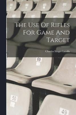 The Use Of Rifles For Game And Target 1