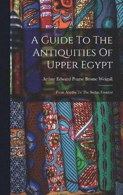 bokomslag A Guide To The Antiquities Of Upper Egypt