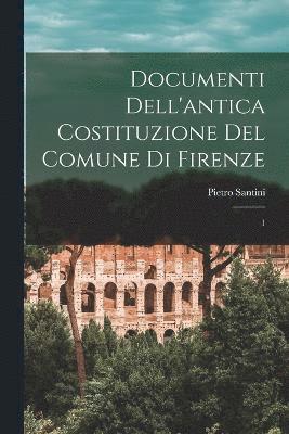 Documenti dell'antica costituzione del comune di Firenze 1