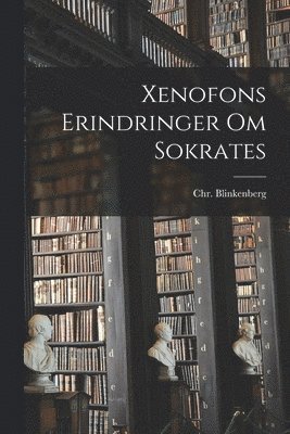 Christian Blinkenberg - Xenofons Erindringer Om Sokrates, Häftad