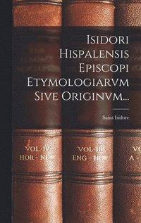 bokomslag Isidori Hispalensis Episcopi Etymologiarvm Sive Originvm...