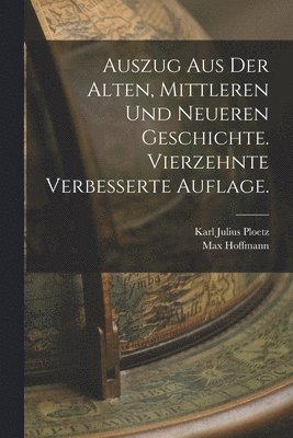 Karl Julius Ploetz, Max Hoffmann - Auszug aus der alten, mittleren und neueren Geschichte. Vierzehnte verbesserte Auflage., Häftad