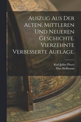 bokomslag Auszug aus der alten, mittleren und neueren Geschichte. Vierzehnte verbesserte Auflage.