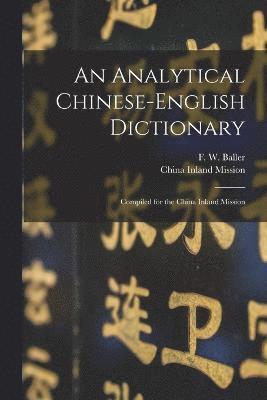 F W 1852-1922 Baller, F. W. 1852-1922 Baller, F W. 1852-1922 Baller, F. W. Baller, China Inland Mission - Analytical Chinese-English Dictionary, Häftad