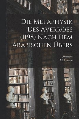 Metaphysik Des Averroes (1198) Nach Dem Arabischen Übers