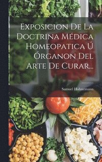 bokomslag Exposicion De La Doctrina Mdica Homeopatica  rganon Del Arte De Curar...