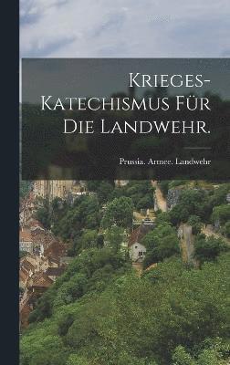 bokomslag Krieges-Katechismus fr die Landwehr.