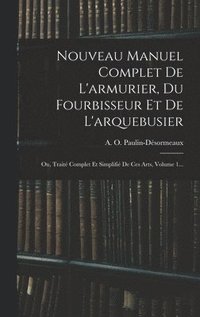 bokomslag Nouveau Manuel Complet De L'armurier, Du Fourbisseur Et De L'arquebusier