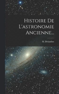 Histoire De L'astronomie Ancienne... 1