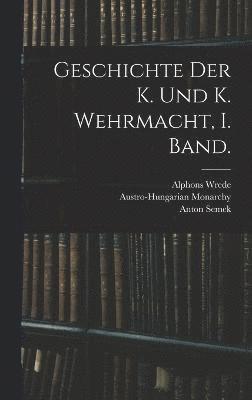 Geschichte der K. und K. Wehrmacht, I. Band.