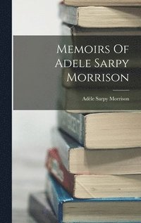 bokomslag Memoirs Of Adele Sarpy Morrison