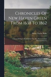 bokomslag Chronicles Of New Haven Green From 1638 To 1862