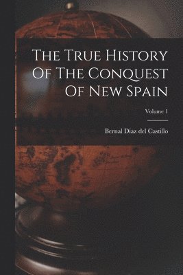 bokomslag True History Of The Conquest Of New Spain; Volume 1