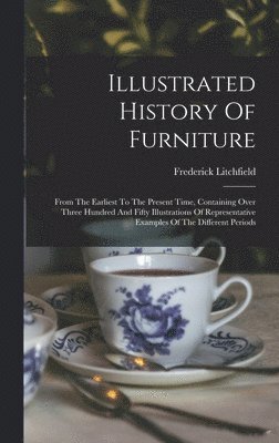 Frederick Litchfield - Illustrated History Of Furniture, Inbunden