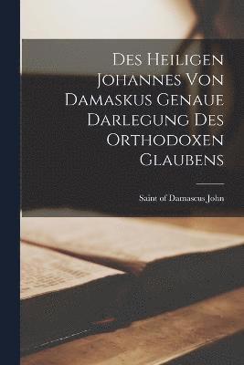 Des Heiligen Johannes Von Damaskus Genaue Darlegung Des Orthodoxen Glaubens 1