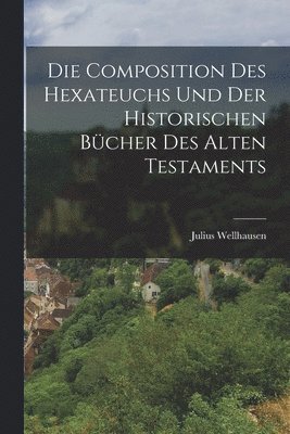 bokomslag Die Composition Des Hexateuchs Und Der Historischen Bücher Des Alten Testaments